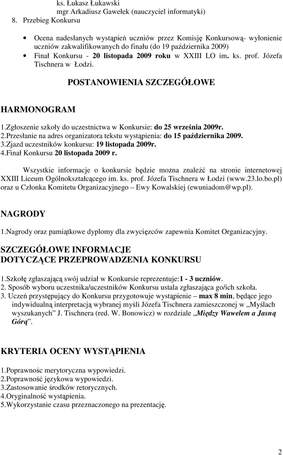 XXIII LO im. ks. prof. Józefa Tischnera w Łodzi. POSTANOWIENIA SZCZEGÓŁOWE HARMONOGRAM 1.Zgłoszenie szkoły do uczestnictwa w Konkursie: do 25