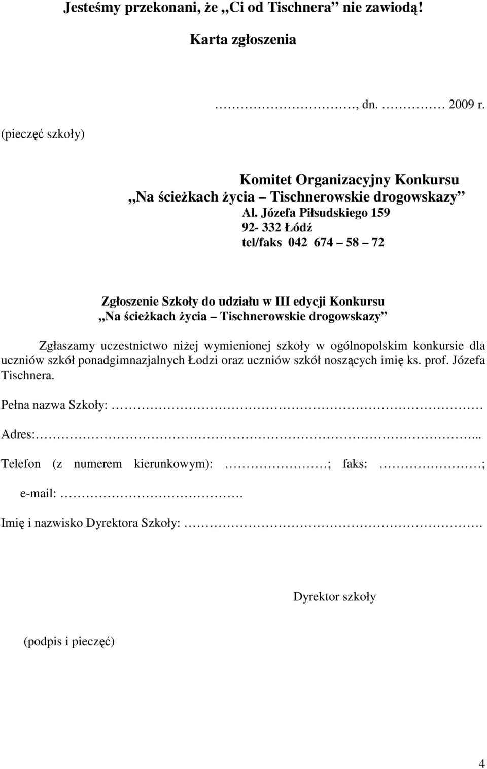 Józefa Piłsudskiego 159 92-332 Łódź tel/faks 042 674 58 72 Zgłoszenie Szkoły do udziału w III edycji Konkursu Na ścieŝkach Ŝycia Tischnerowskie drogowskazy Zgłaszamy