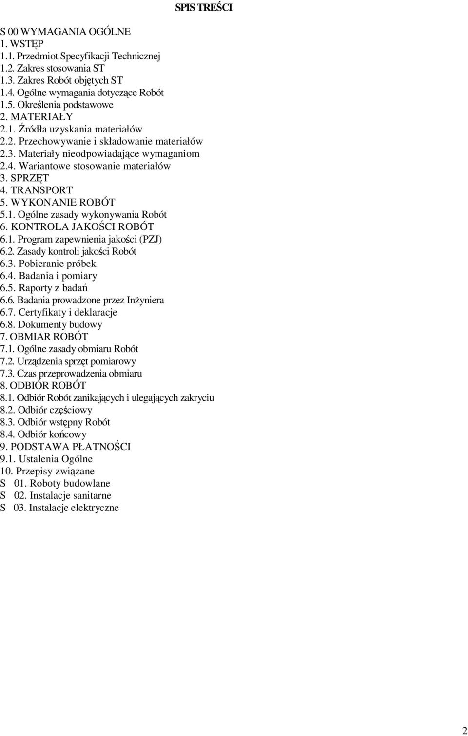SPRZT 4. TRANSPORT 5. WYKONANIE ROBÓT 5.1. Ogólne zasady wykonywania Robót 6. KONTROLA JAKOCI ROBÓT 6.1. Program zapewnienia jakoci (PZJ) 6.2. Zasady kontroli jakoci Robót 6.3. Pobieranie próbek 6.4. Badania i pomiary 6.