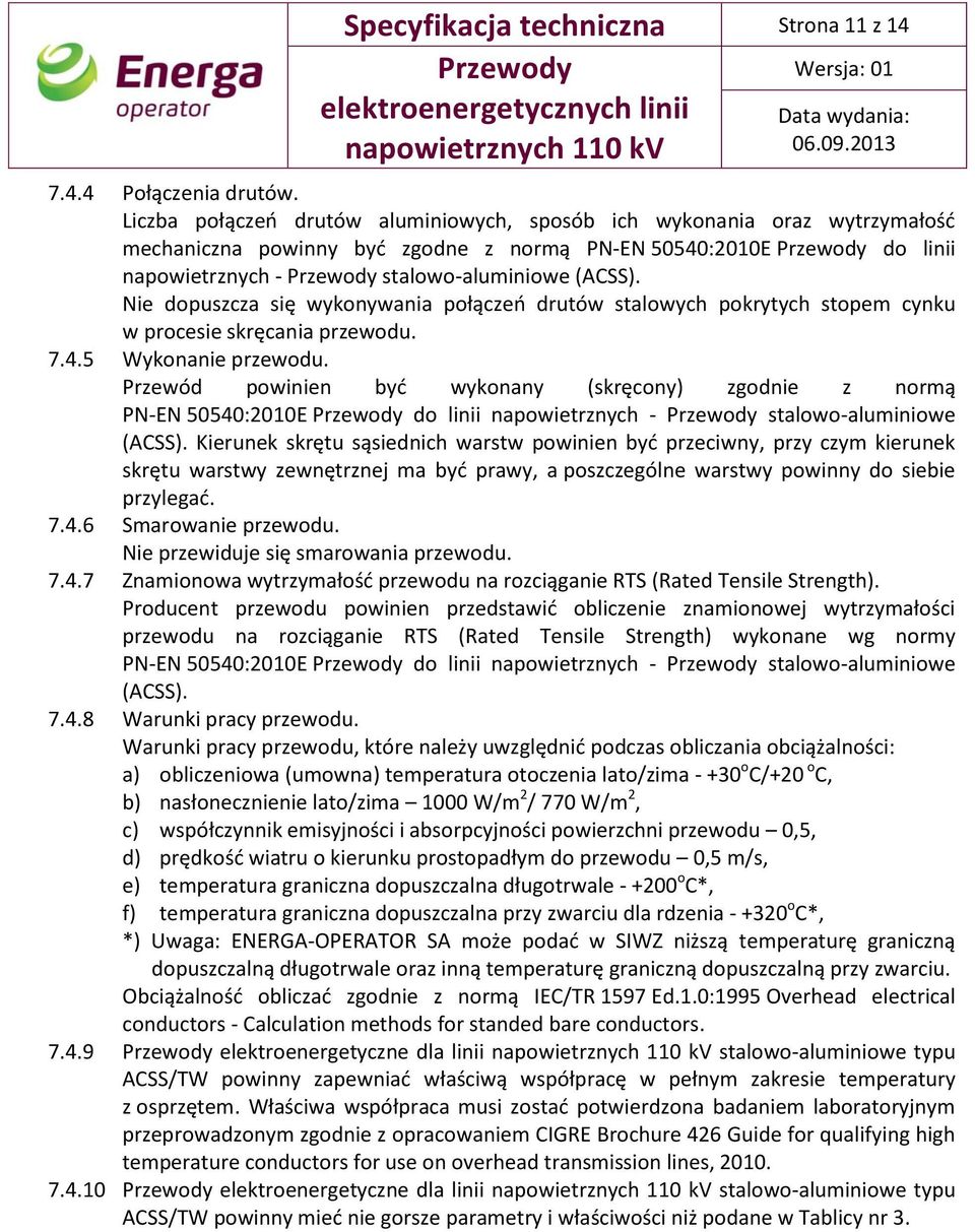 Nie dopuszcza się wykonywania połączeń drutów stalowych pokrytych stopem cynku w procesie skręcania przewodu. 7.4.5 Wykonanie przewodu.