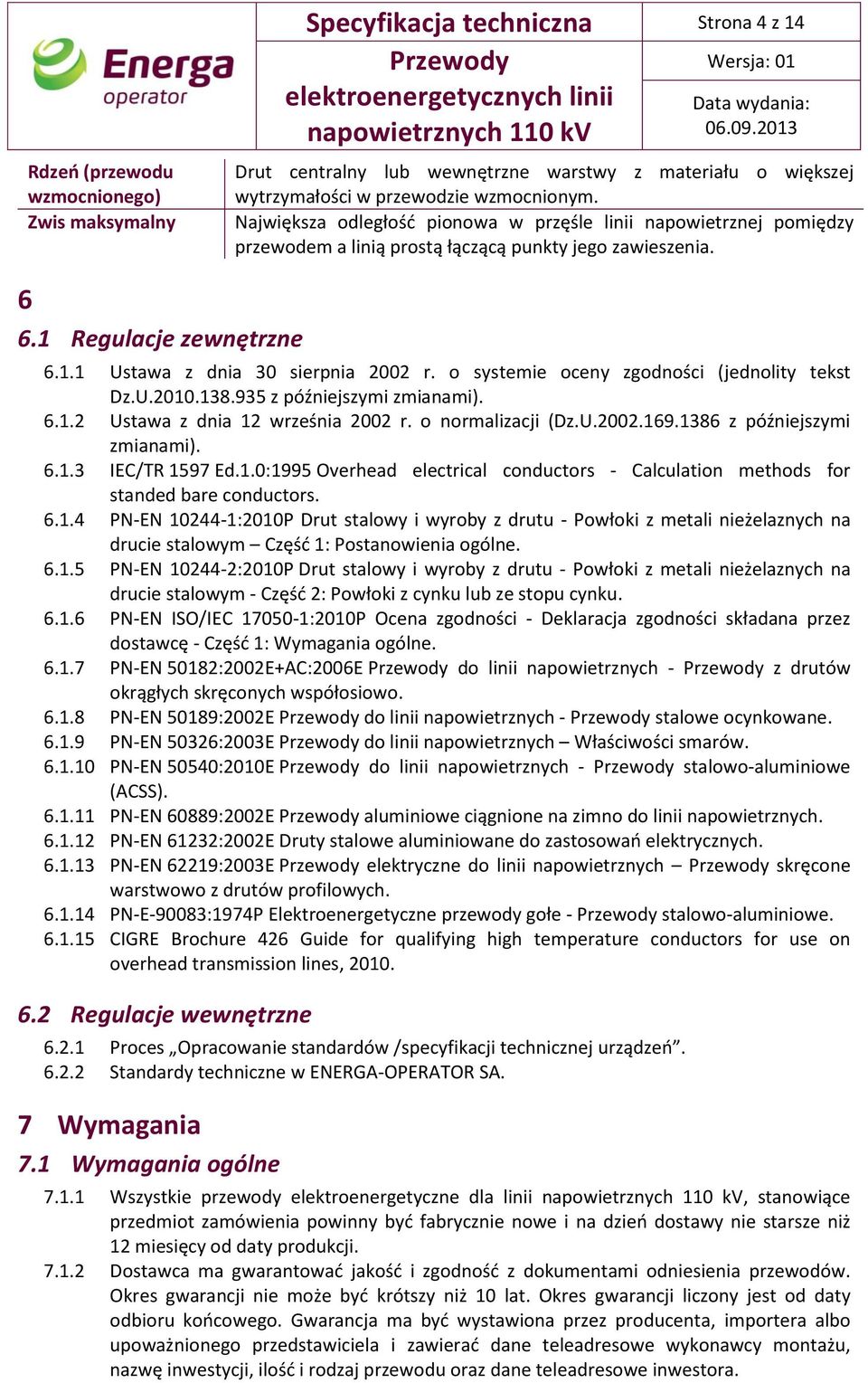 o systemie oceny zgodności (jednolity tekst Dz.U.2010.138.935 z późniejszymi zmianami). 6.1.2 Ustawa z dnia 12 września 2002 r. o normalizacji (Dz.U.2002.169.1386 z późniejszymi zmianami). 6.1.3 IEC/TR 1597 Ed.