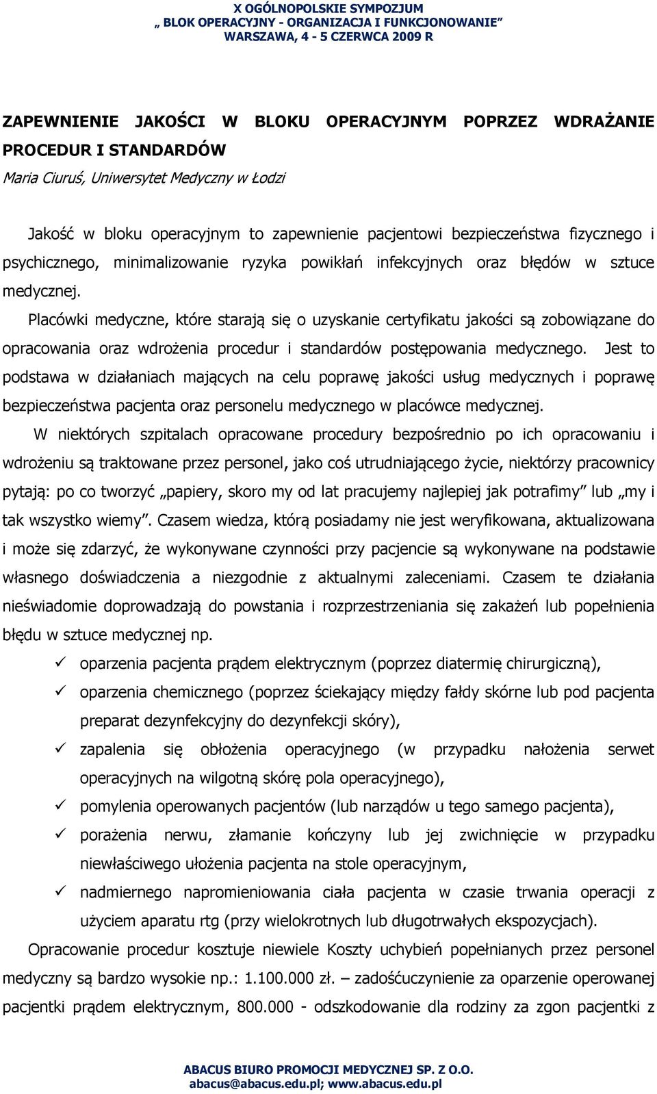 Placówki medyczne, które starają się o uzyskanie certyfikatu jakości są zobowiązane do opracowania oraz wdrożenia procedur i standardów postępowania medycznego.