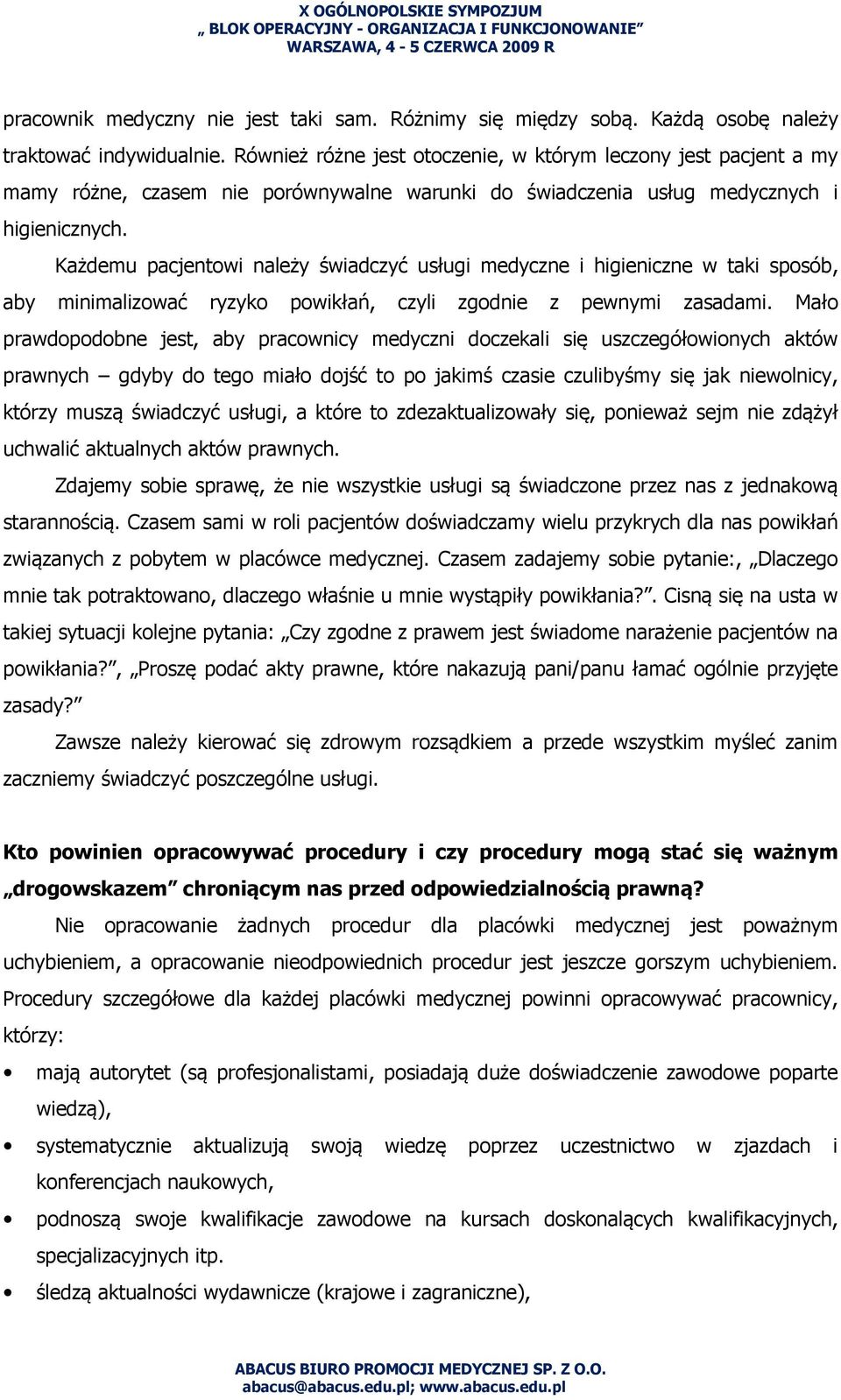 Każdemu pacjentowi należy świadczyć usługi medyczne i higieniczne w taki sposób, aby minimalizować ryzyko powikłań, czyli zgodnie z pewnymi zasadami.