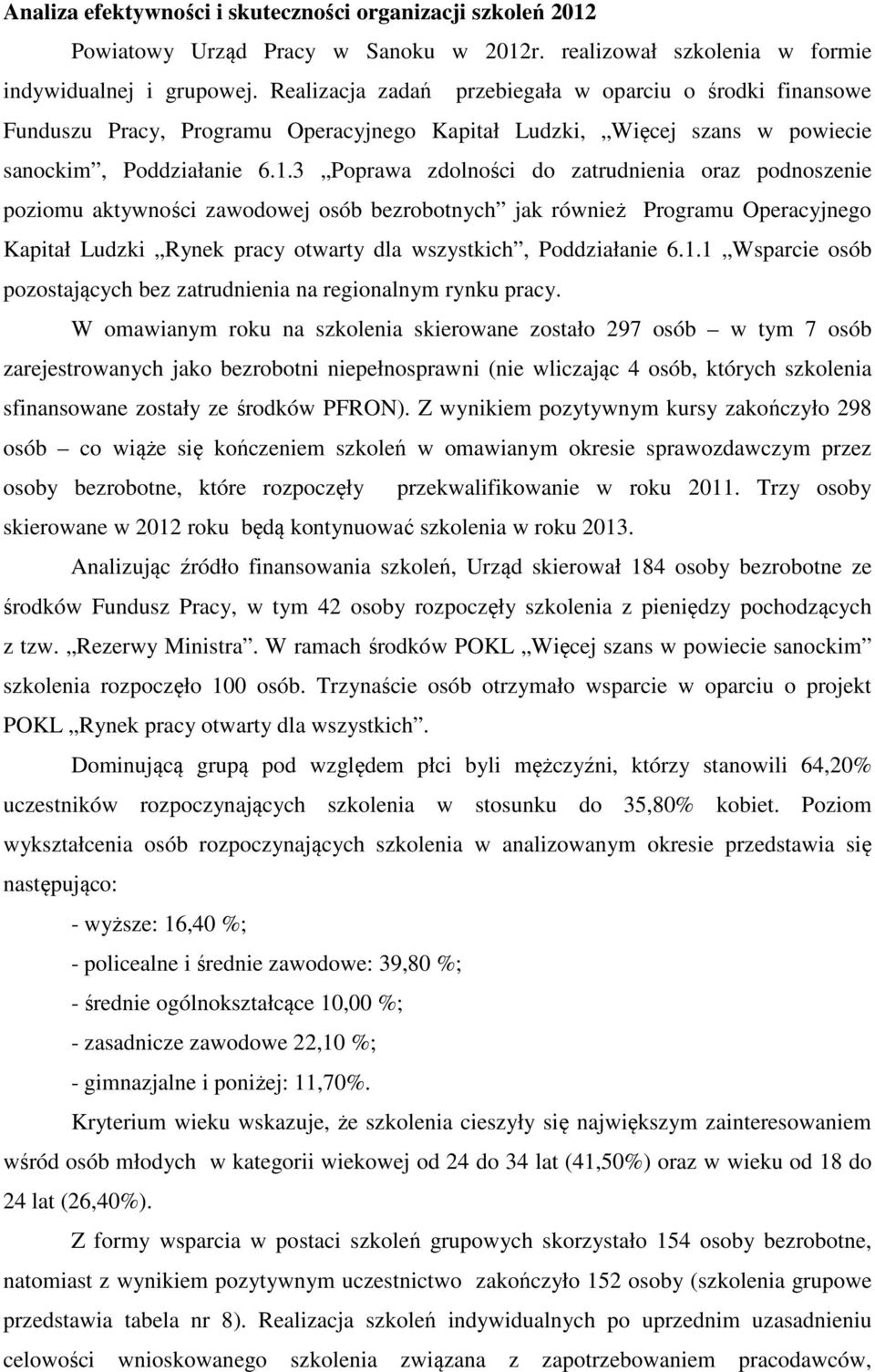3 Poprawa zdolności do zatrudnienia oraz podnoszenie poziomu aktywności zawodowej osób bezrobotnych jak również Programu Operacyjnego Kapitał Ludzki Rynek pracy otwarty dla wszystkich, Poddziałanie 6.