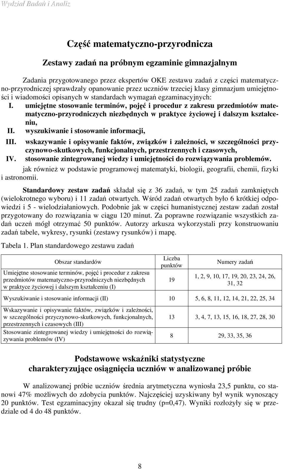 umiejętne stosowanie terminów, pojęć i procedur z zakresu przedmiotów matematyczno-przyrodniczych niezbędnych w praktyce życiowej i dalszym kształceniu, II. wyszukiwanie i stosowanie informacji, III.