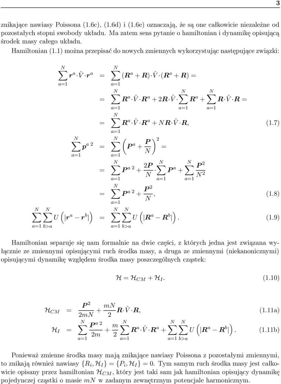 1) można przepisać do nowych zmiennych wykorzystując następujące związki: N N U a=1 b>a N r a ˆV r a = a=1 = = N p a 2 = a=1 ( ) r a r b = = = N (R a + R) ˆV (R a + R) = a=1 N R a N ˆV R a + 2R ˆV R