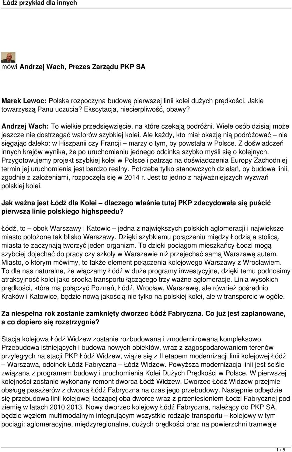 Ale każdy, kto miał okazję nią podróżować nie sięgając daleko: w Hiszpanii czy Francji marzy o tym, by powstała w Polsce.