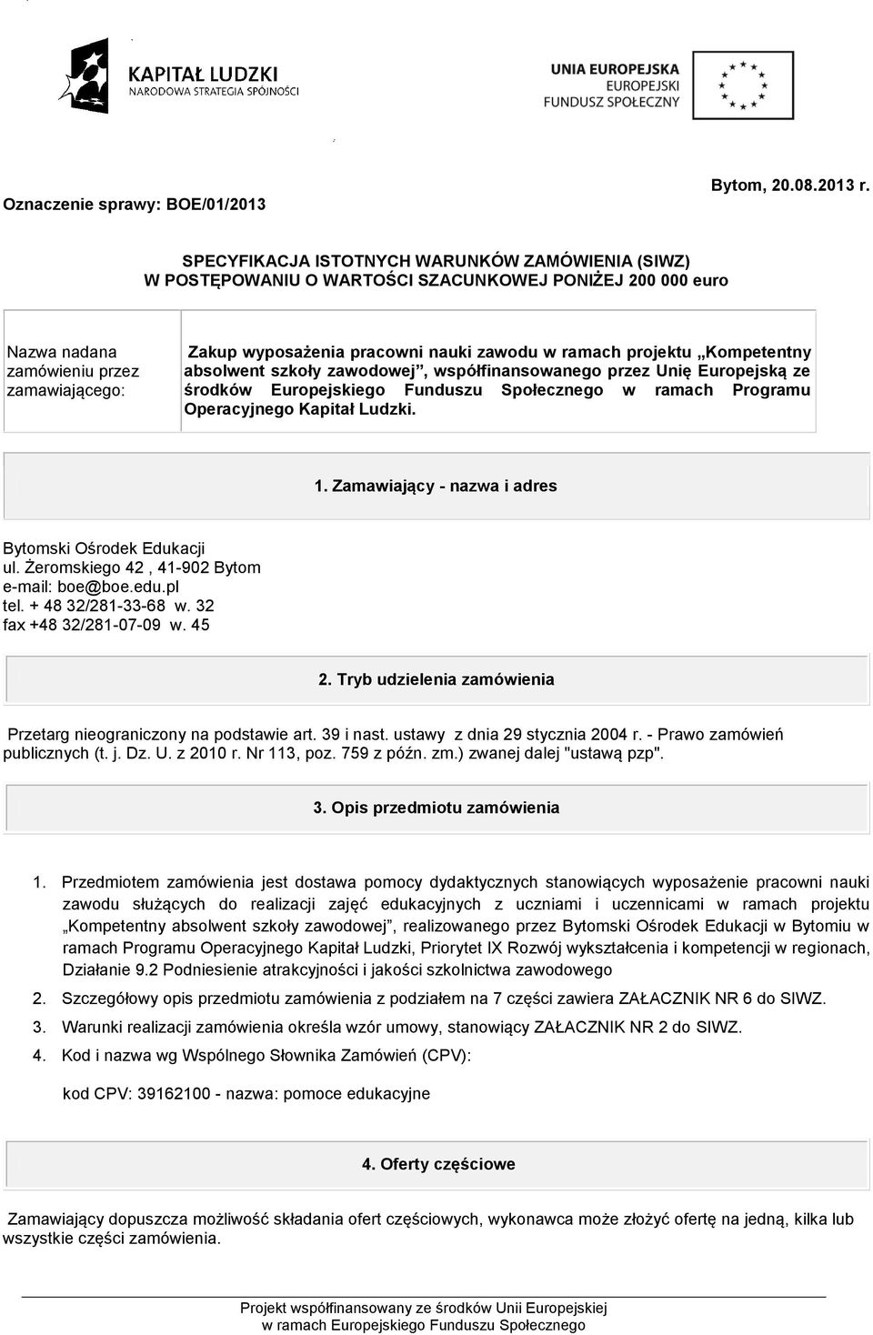 ramach projektu Kompetentny absolwent szkoły zawodowej, współfinansowanego przez Unię Europejską ze środków Europejskiego Funduszu Społecznego w ramach Programu Operacyjnego Kapitał Ludzki. 1.
