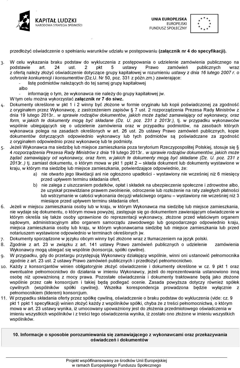 2 pkt 5 ustawy Prawo zamówień publicznych wraz z ofertą należy złożyć oświadczenie dotyczące grupy kapitałowej w rozumieniu ustawy z dnia 16 lutego 2007 r. o ochronie konkurencji i konsumentów (Dz.U.