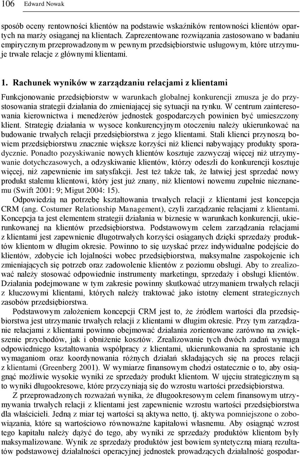 Rachunek wyników w zarządzaniu relacjami z klientami Funkcjonowanie przedsiębiorstw w warunkach globalnej konkurencji zmusza je do przystosowania strategii działania do zmieniającej się sytuacji na