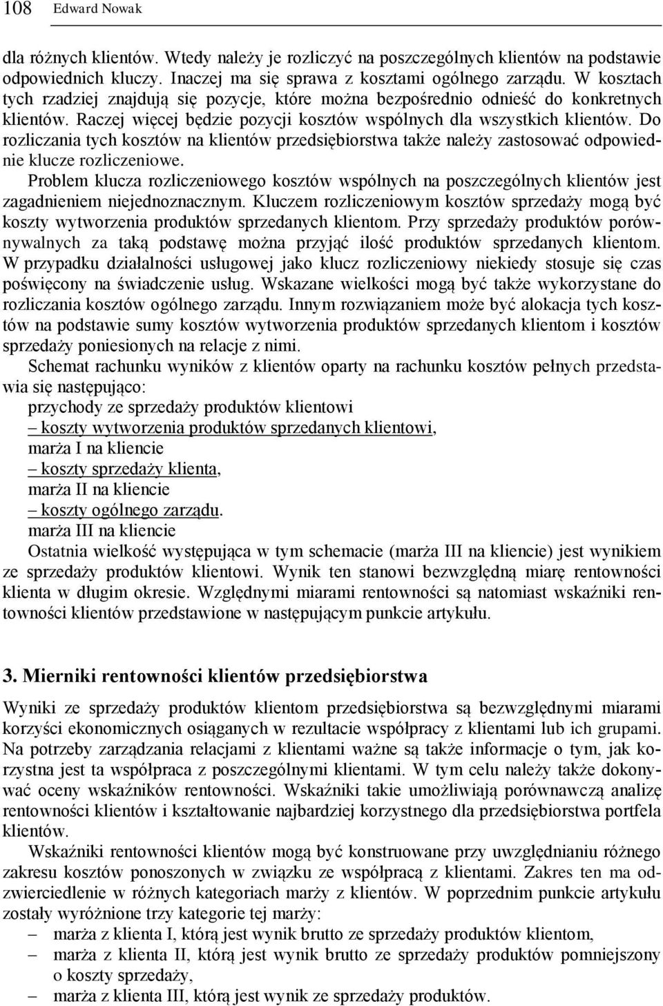 Do rozliczania tych kosztów na klientów przedsiębiorstwa także należy zastosować odpowiednie klucze rozliczeniowe.