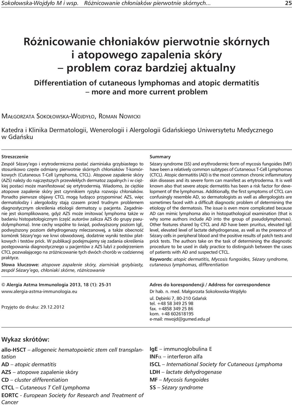 problem MAŁGORZATA SOKOŁOWSKA-WOJDYŁO, ROMAN NOWICKI Katedra i Klinika Dermatologii, Wenerologii i Alergologii Gdańskiego Uniwersytetu Medycznego w Gdańsku Streszczenie Zespół Sézary ego i