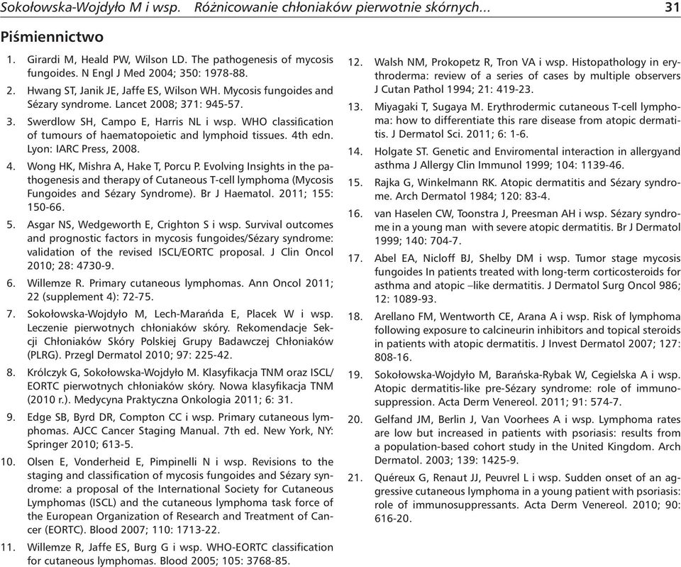 WHO classification of tumours of haematopoietic and lymphoid tissues. 4th edn. Lyon: IARC Press, 2008. 4. Wong HK, Mishra A, Hake T, Porcu P.