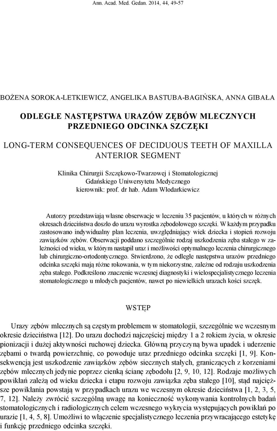 MAXILLA ANTERIOR SEGMENT Klinika Chirurgii Szczękowo-Twarzowej i Stomatologicznej Gdańskiego Uniwersytetu Medycznego kierownik: prof. dr hab.
