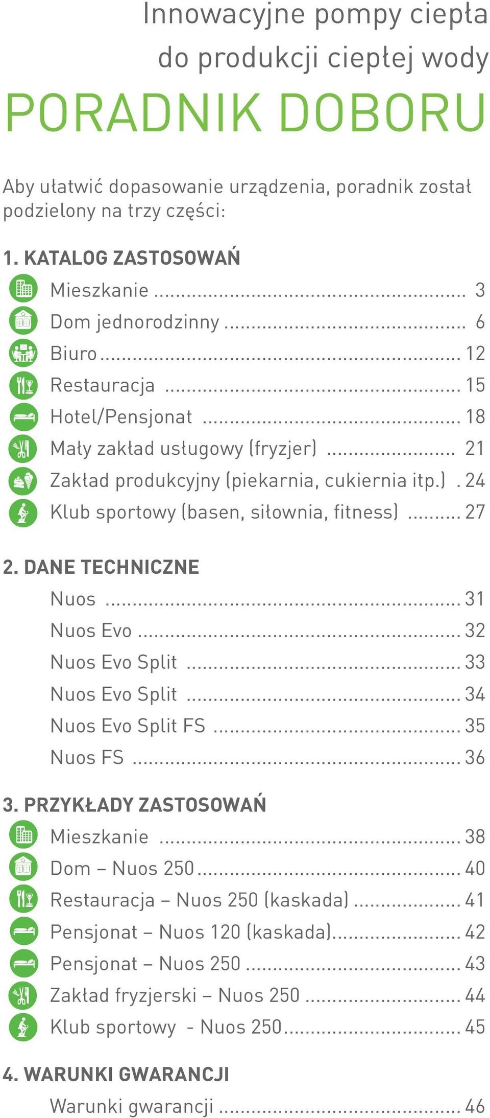 .. 27 2. DANE TECHNICZNE Nuos... 31 Nuos Evo... 32 Nuos Evo Split... 33 Nuos Evo Split... 34 Nuos Evo Split FS... 35 Nuos FS... 36 3. PRZYKŁADY ZASTOSOWAŃ Mieszkanie... 38 Dom Nuos 250.