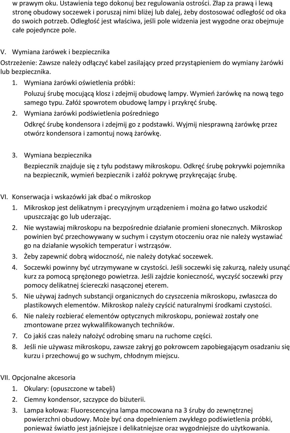 Wymiana żarówek i bezpiecznika Ostrzeżenie: Zawsze należy odłączyć kabel zasilający przed przystąpieniem do wymiany żarówki lub bezpiecznika. 1.