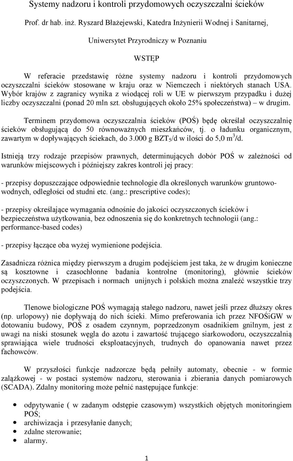 stosowane w kraju oraz w Niemczech i niektórych stanach USA. Wybór krajów z zagranicy wynika z wiodącej roli w UE w pierwszym przypadku i dużej liczby oczyszczalni (ponad 20 mln szt.