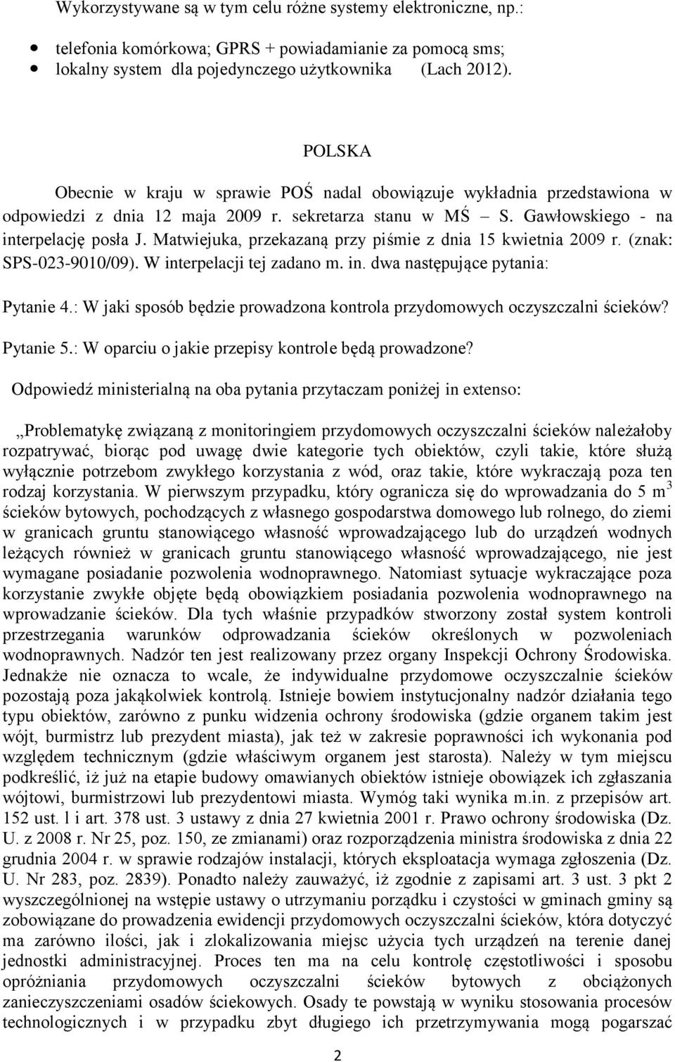 Matwiejuka, przekazaną przy piśmie z dnia 15 kwietnia 2009 r. (znak: SPS-023-9010/09). W interpelacji tej zadano m. in. dwa następujące pytania: Pytanie 4.