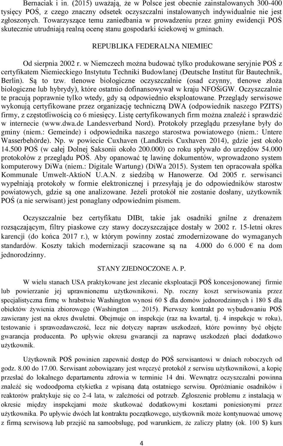 w Niemczech można budować tylko produkowane seryjnie POŚ z certyfikatem Niemieckiego Instytutu Techniki Budowlanej (Deutsche Institut für Bautechnik, Berlin). Są to tzw.