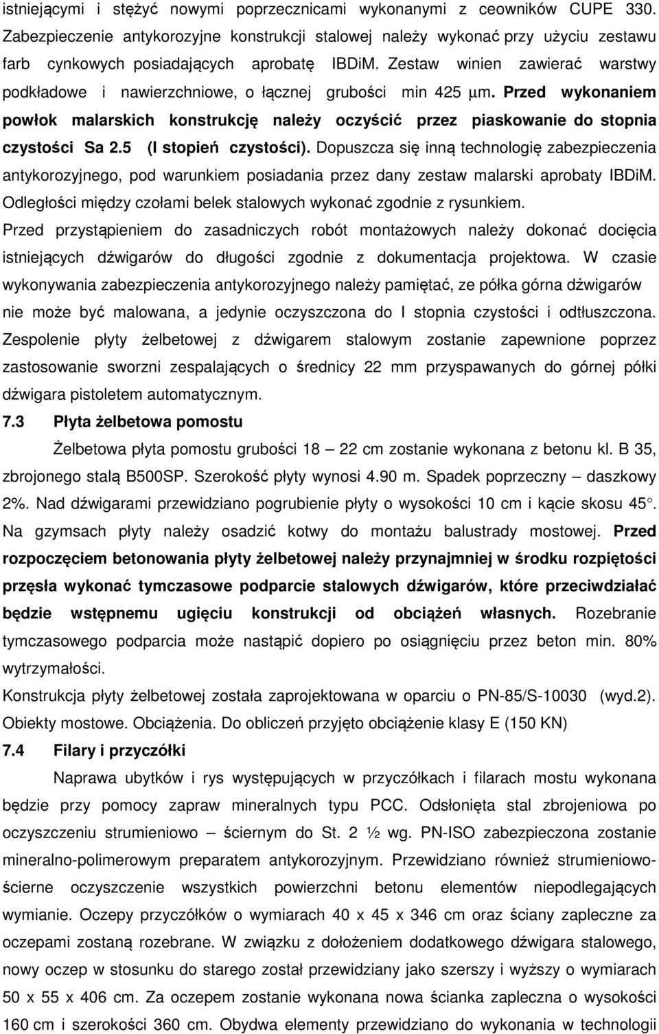 Zestaw winien zawierać warstwy podkładowe i nawierzchniowe, o łącznej grubości min 425 µm. Przed wykonaniem powłok malarskich konstrukcję należy oczyścić przez piaskowanie do stopnia czystości Sa 2.