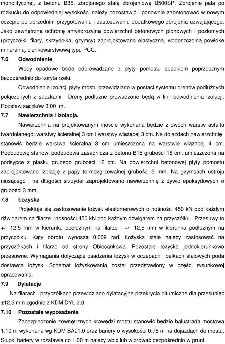 Jako zewnętrzną ochronę antykorozyjną powierzchni betonowych pionowych i poziomych (przyczółki, filary, skrzydełka, gzymsy) zaprojektowano elastyczną, wodoszczelną powłokę mineralną, cienkowarstwową