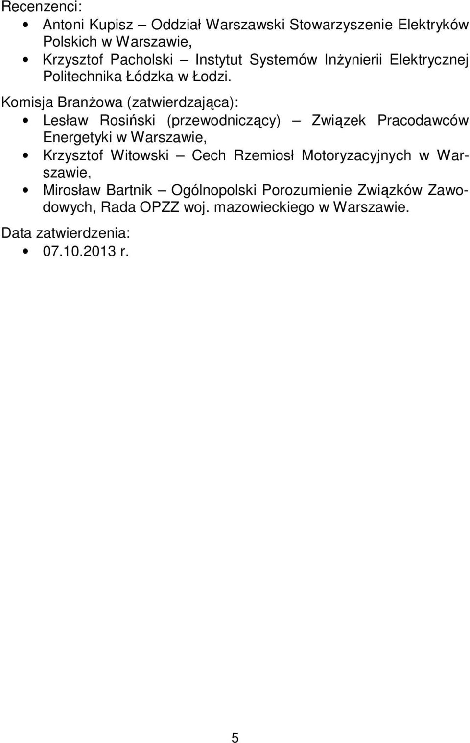 Komisja Branżowa (zatwierdzająca): Lesław Rosiński (przewodniczący) Związek Pracodawców Energetyki w Warszawie, Krzysztof