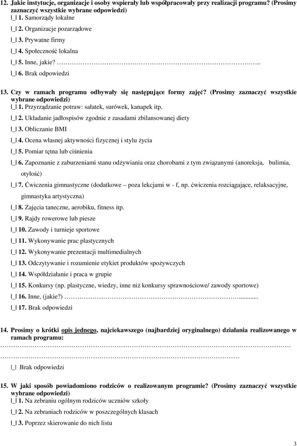 (Prosimy zaznaczyć wszystkie wybrane odpowiedzi) _ 1. Przyrządzanie potraw: sałatek, surówek, kanapek itp. _ 2. Układanie jadłospisów zgodnie z zasadami zbilansowanej diety _ 3. Obliczanie BMI _ 4.