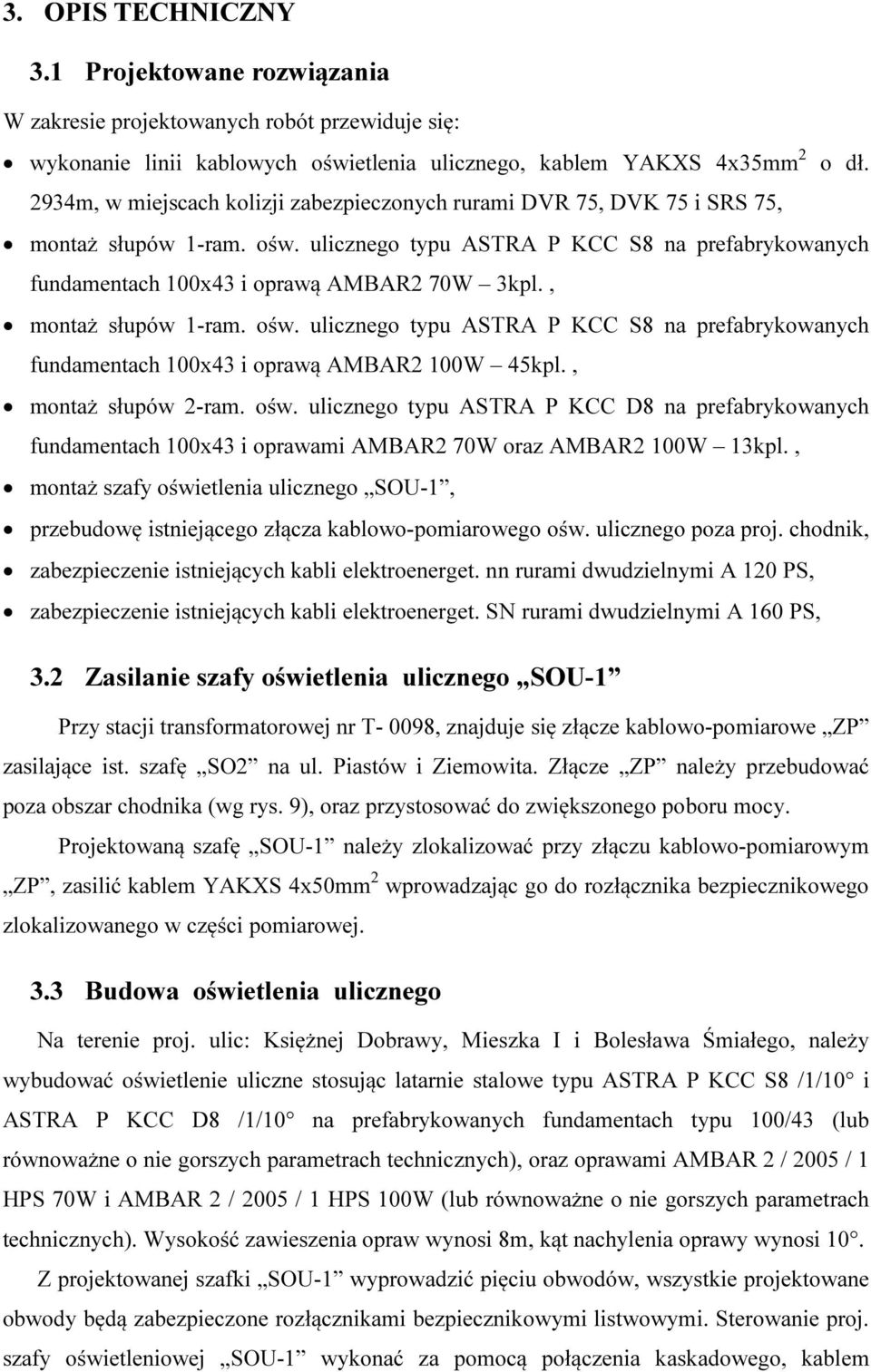 , montaż słupów 1-ram. ośw. ulicznego typu ASTRA P KCC S8 na prefabrykowanych fundamentach 100x43 i oprawą AMBAR2 100W 45kpl., montaż słupów 2-ram. ośw. ulicznego typu ASTRA P KCC D8 na prefabrykowanych fundamentach 100x43 i oprawami AMBAR2 70W oraz AMBAR2 100W 13kpl.