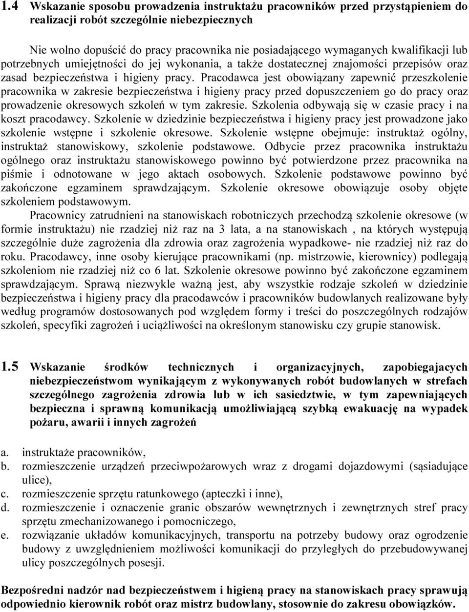 Pracodawca jest obowiązany zapewnić przeszkolenie pracownika w zakresie bezpieczeństwa i higieny pracy przed dopuszczeniem go do pracy oraz prowadzenie okresowych szkoleń w tym zakresie.