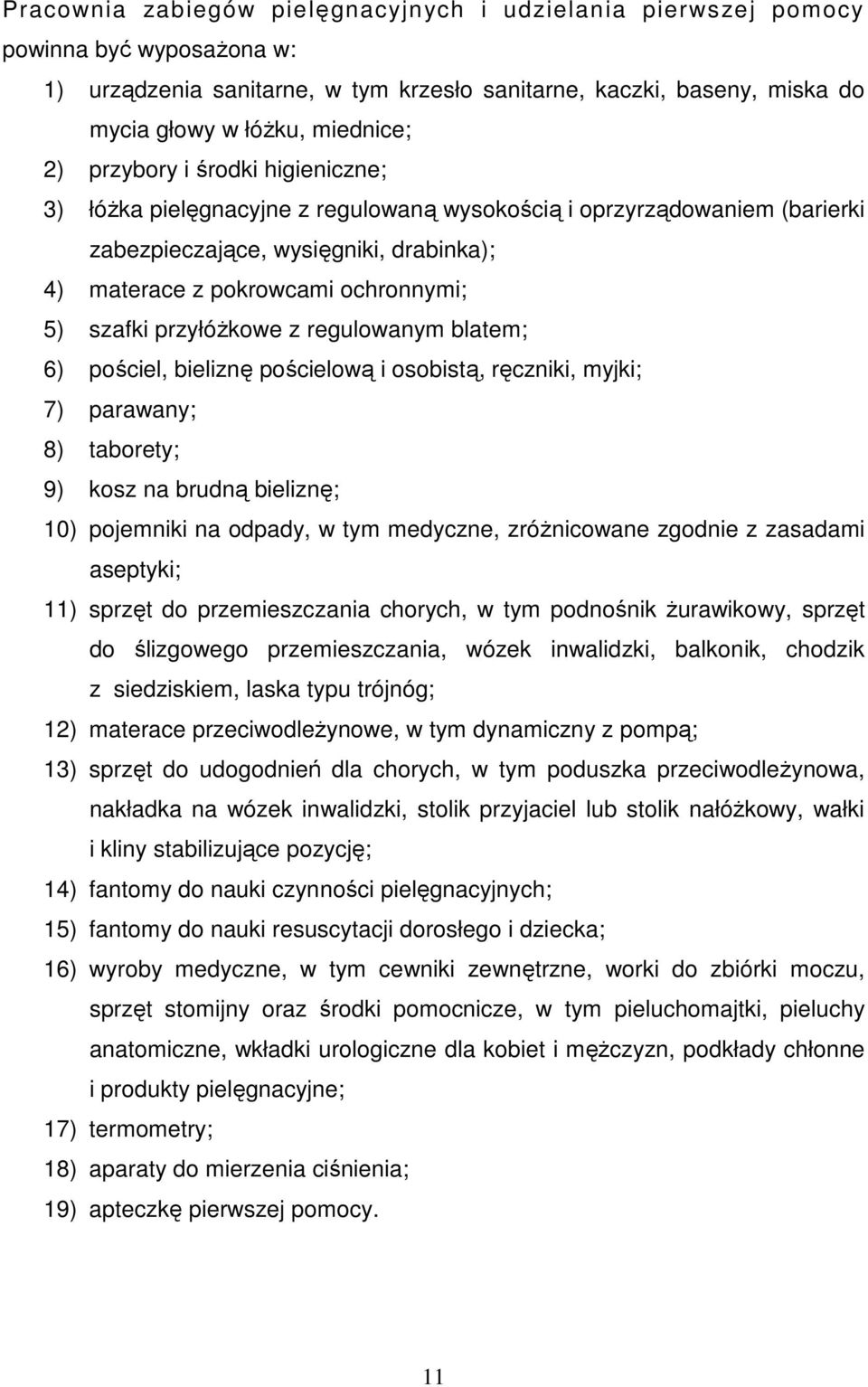 przyłóżkowe z regulowanym blatem; 6) pościel, bieliznę pościelową i osobistą, ręczniki, myjki; 7) parawany; 8) taborety; 9) kosz na brudną bieliznę; 10) pojemniki na odpady, w tym medyczne,