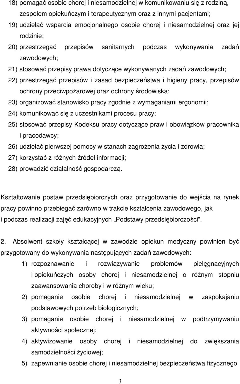 przepisów i zasad bezpieczeństwa i higieny pracy, przepisów ochrony przeciwpożarowej oraz ochrony środowiska; 23) organizować stanowisko pracy zgodnie z wymaganiami ergonomii; 24) komunikować się z