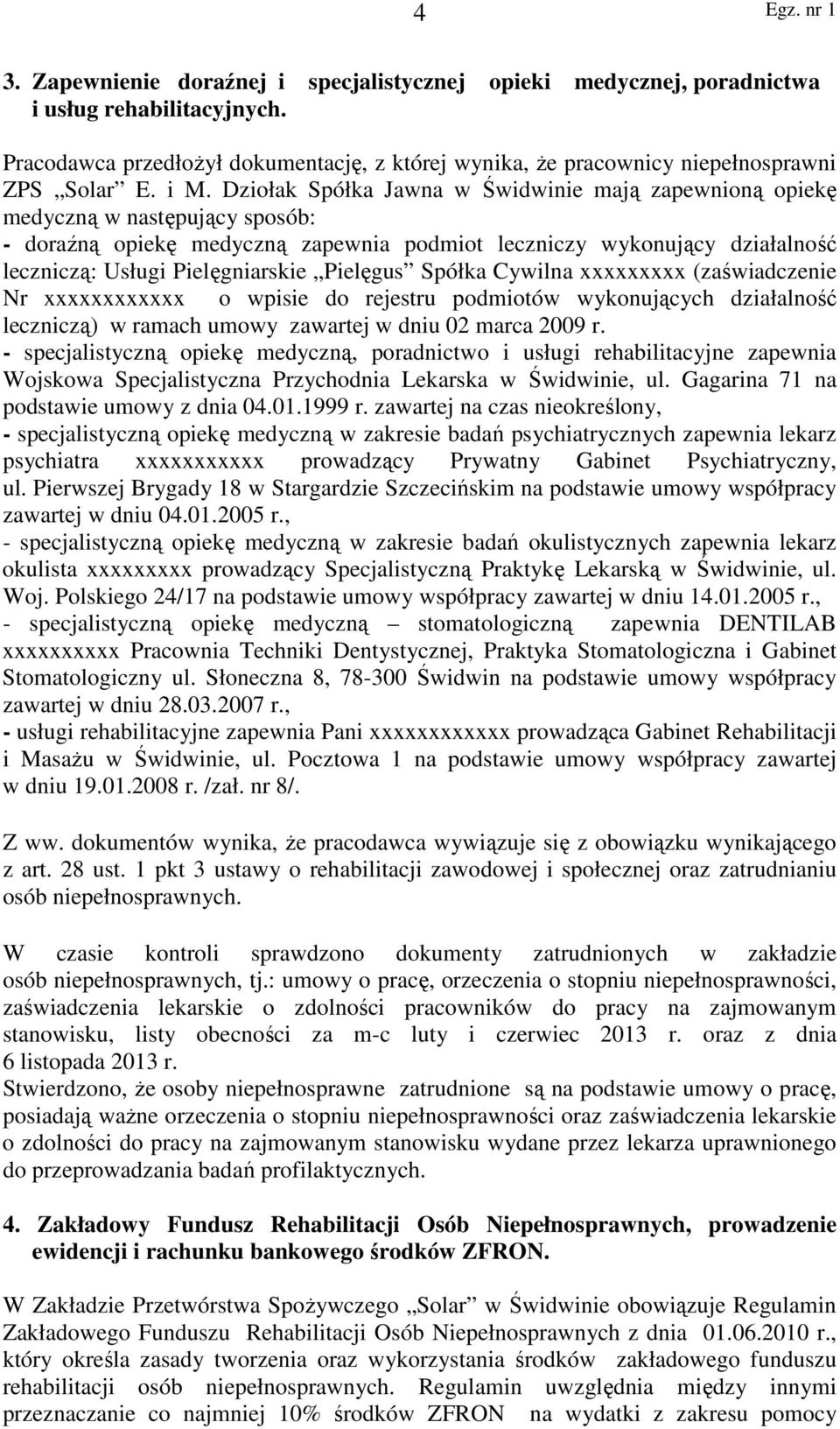 Pielęgniarskie Pielęgus Spółka Cywilna xxxxxxxxx (zaświadczenie Nr xxxxxxxxxxxx o wpisie do rejestru podmiotów wykonujących działalność leczniczą) w ramach umowy zawartej w dniu 02 marca 2009 r.