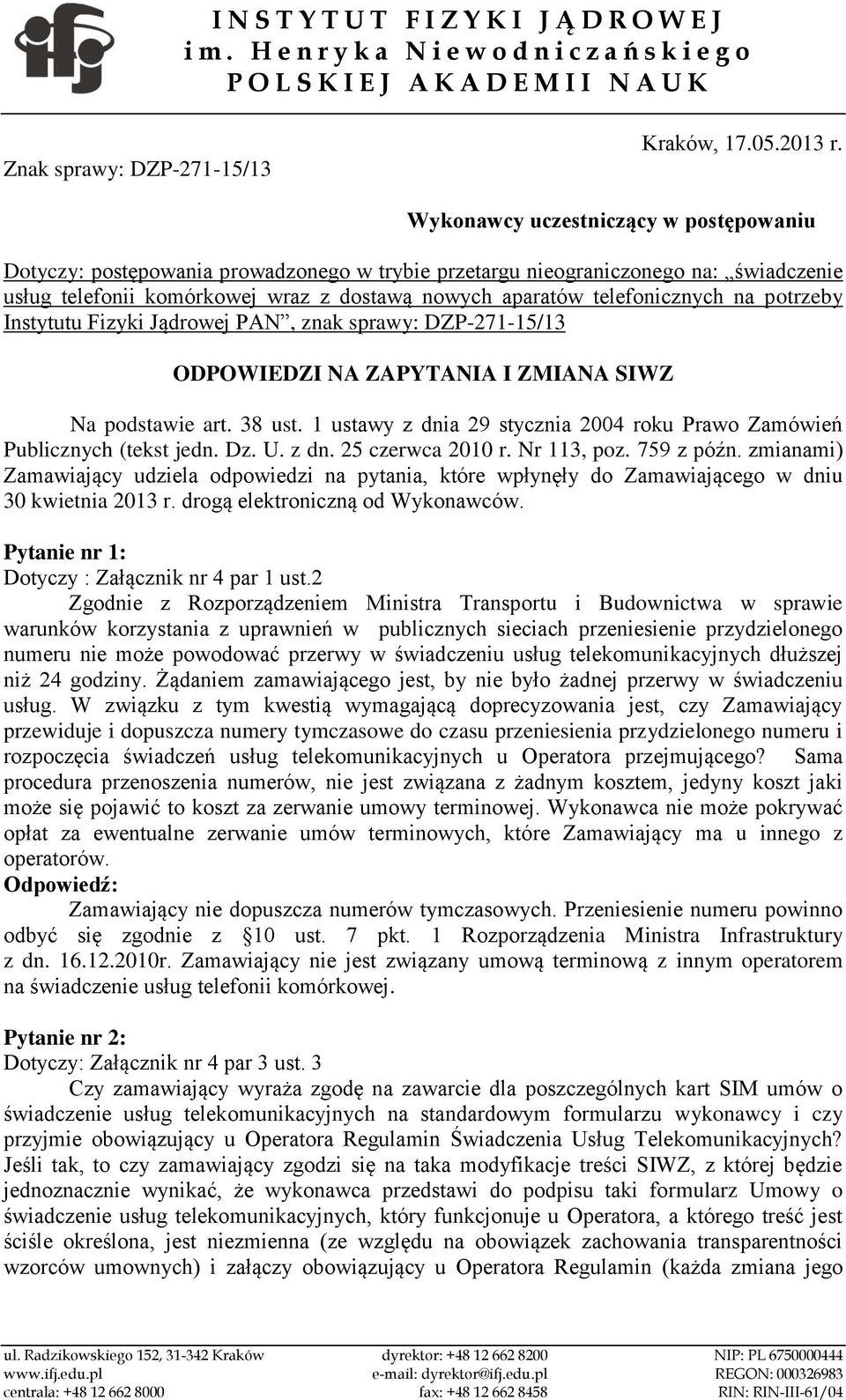 na potrzeby Instytutu Fizyki Jądrowej PAN, znak sprawy: DZP-271-15/13 ODPOWIEDZI NA ZAPYTANIA I ZMIANA SIWZ Na podstawie art. 38 ust.