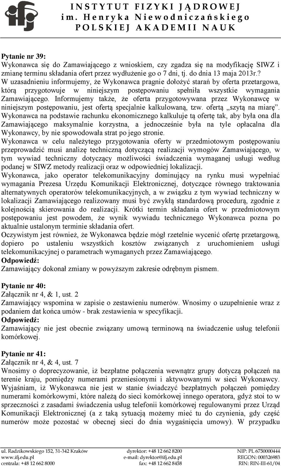 Informujemy także, że oferta przygotowywana przez Wykonawcę w niniejszym postępowaniu, jest ofertą specjalnie kalkulowaną, tzw. ofertą szytą na miarę.