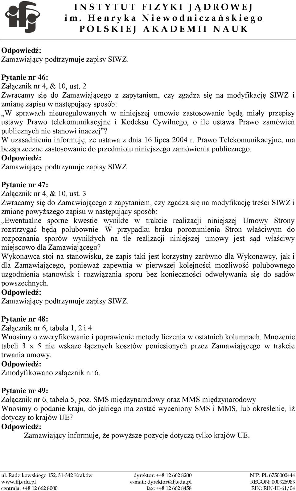 ustawy Prawo telekomunikacyjne i Kodeksu Cywilnego, o ile ustawa Prawo zamówień publicznych nie stanowi inaczej? W uzasadnieniu informuję, że ustawa z dnia 16 lipca 2004 r.