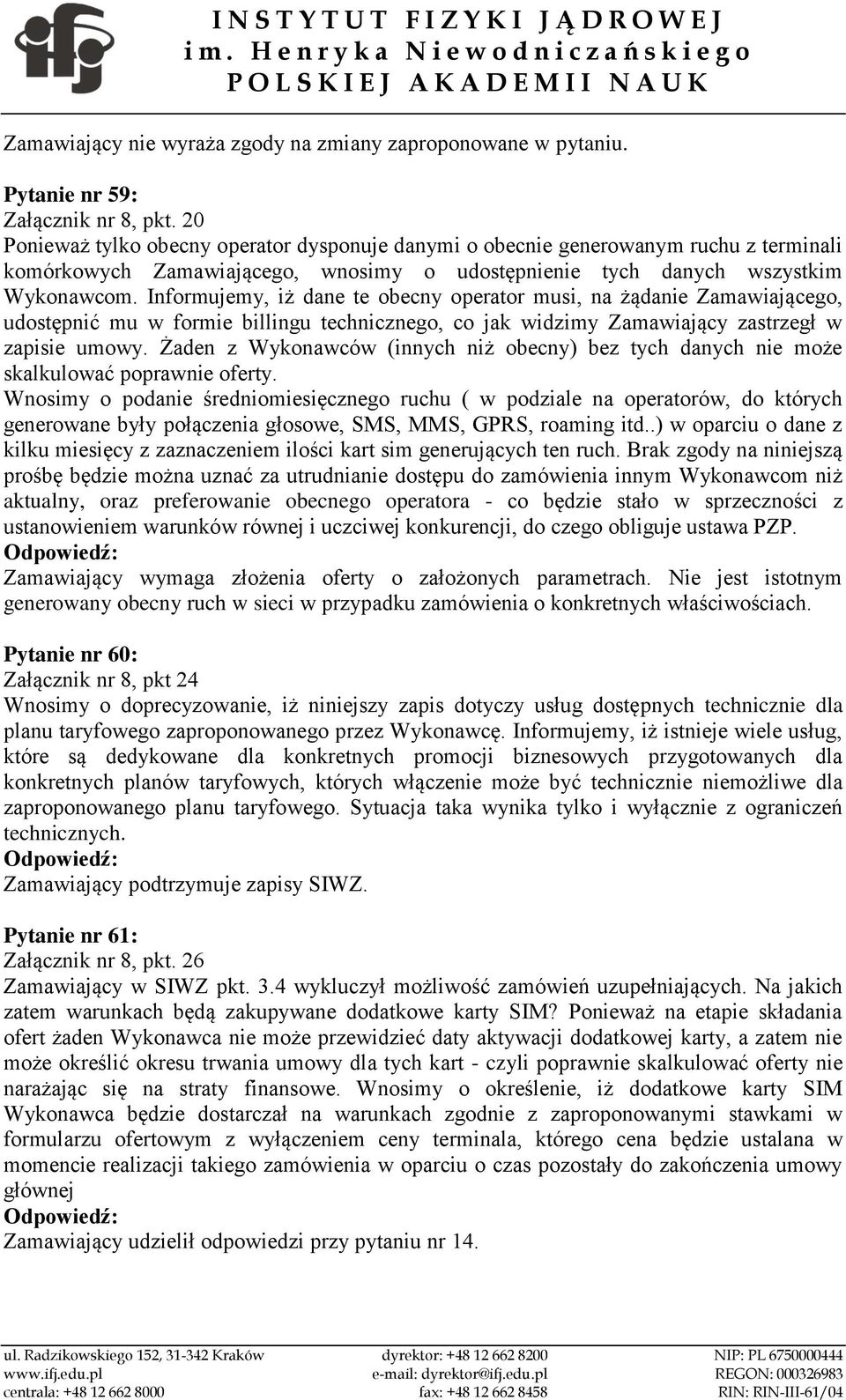 Informujemy, iż dane te obecny operator musi, na żądanie Zamawiającego, udostępnić mu w formie billingu technicznego, co jak widzimy Zamawiający zastrzegł w zapisie umowy.