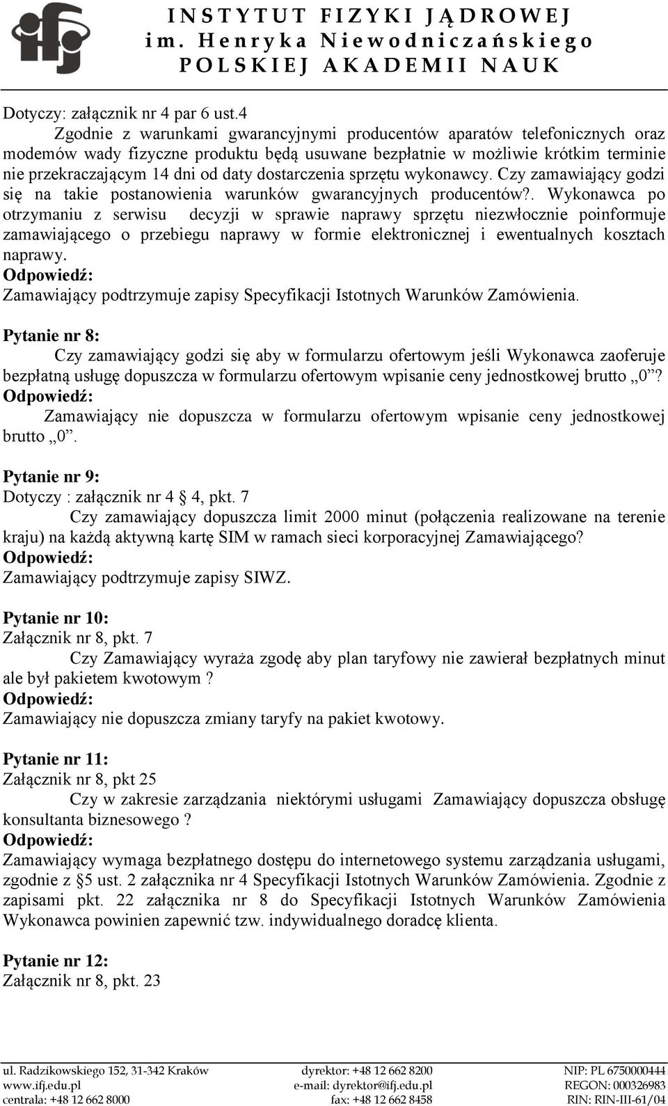 dostarczenia sprzętu wykonawcy. Czy zamawiający godzi się na takie postanowienia warunków gwarancyjnych producentów?