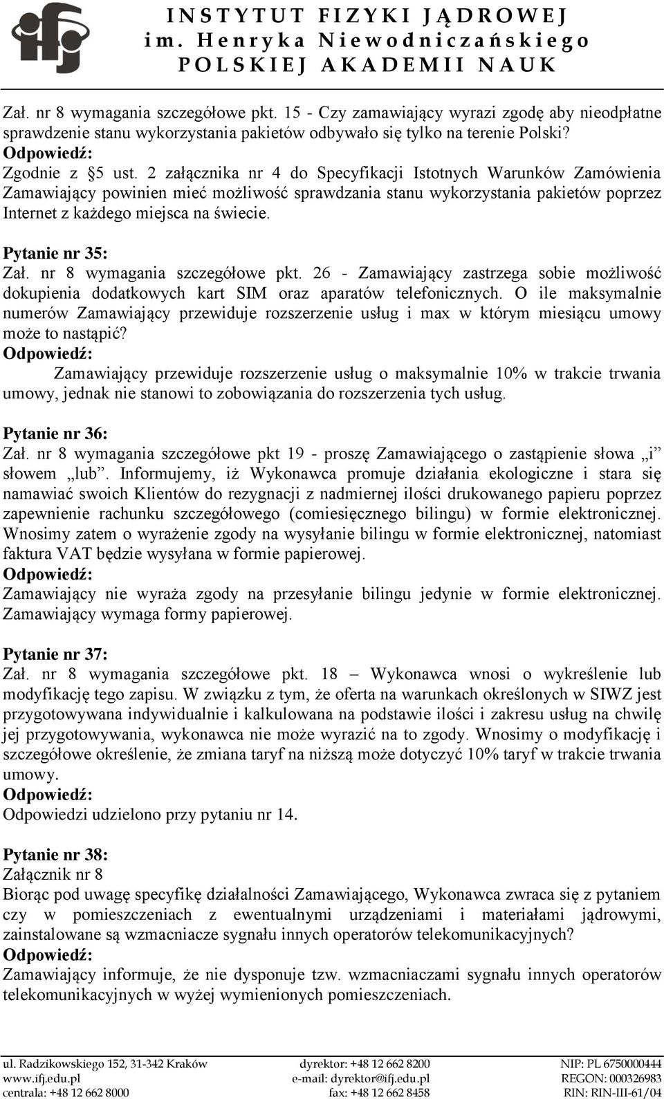 Pytanie nr 35: Zał. nr 8 wymagania szczegółowe pkt. 26 - Zamawiający zastrzega sobie możliwość dokupienia dodatkowych kart SIM oraz aparatów telefonicznych.