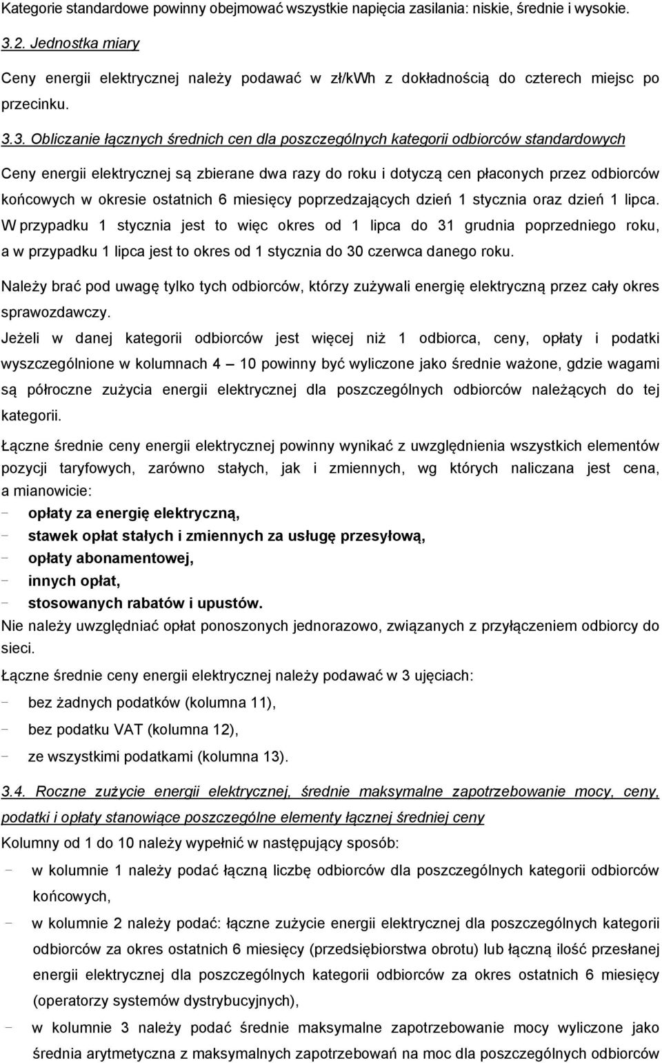 3. Obliczanie łącznych średnich cen dla poszczególnych kategorii odbiorców standardowych Ceny są zbierane dwa razy do roku i dotyczą cen płaconych przez odbiorców końcowych w okresie ostatnich 6