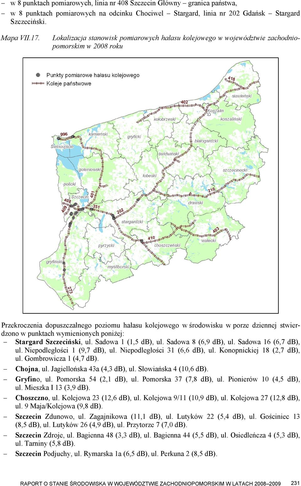 punktach wymienionych poniżej: Stargard Szczeciński, ul. Sadowa 1 (1,5 db), ul. Sadowa 8 (6,9 db), ul. Sadowa 16 (6,7 db), ul. Niepodległości 1 (9,7 db), ul. Niepodległości 31 (6,6 db), ul.