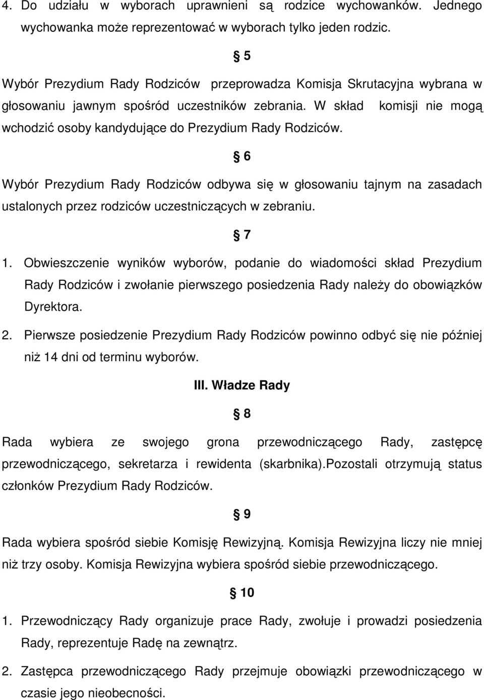 W skład komisji nie mogą wchodzić osoby kandydujące do Prezydium Rady Rodziców.