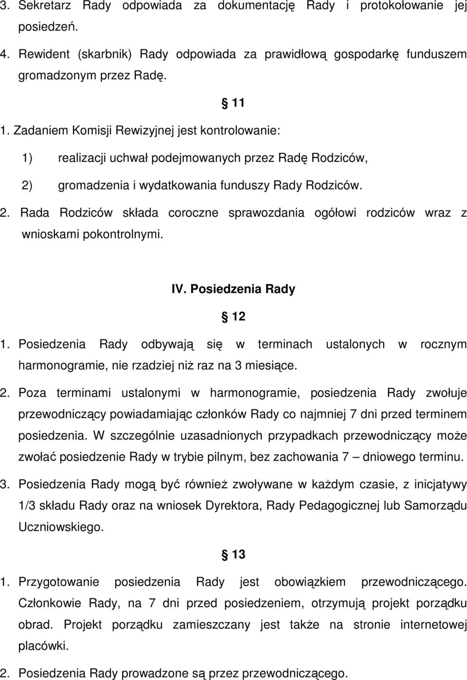 IV. Posiedzenia Rady 12 1. Posiedzenia Rady odbywają się w terminach ustalonych w rocznym harmonogramie, nie rzadziej niŝ raz na 3 miesiące. 2.