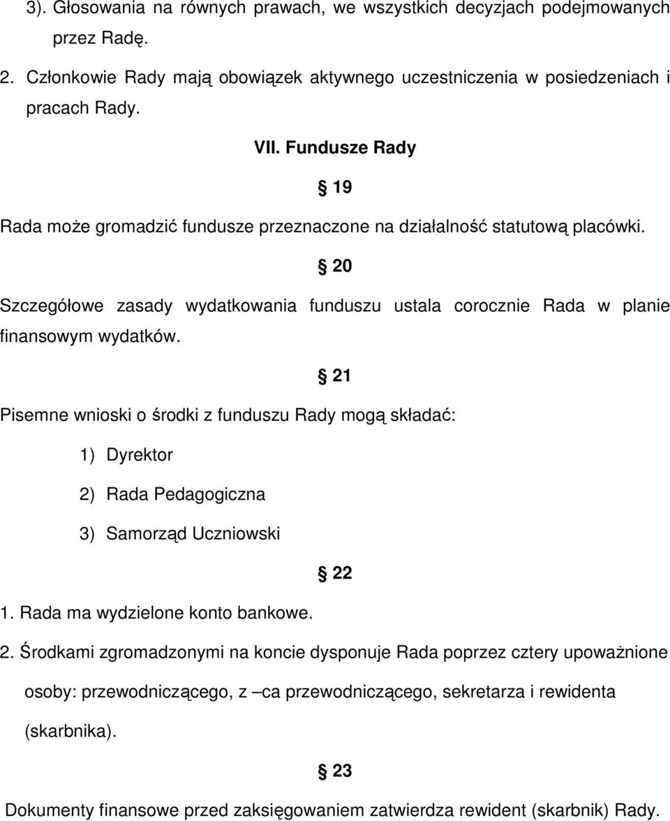 21 Pisemne wnioski o środki z funduszu Rady mogą składać: 1) Dyrektor 2)