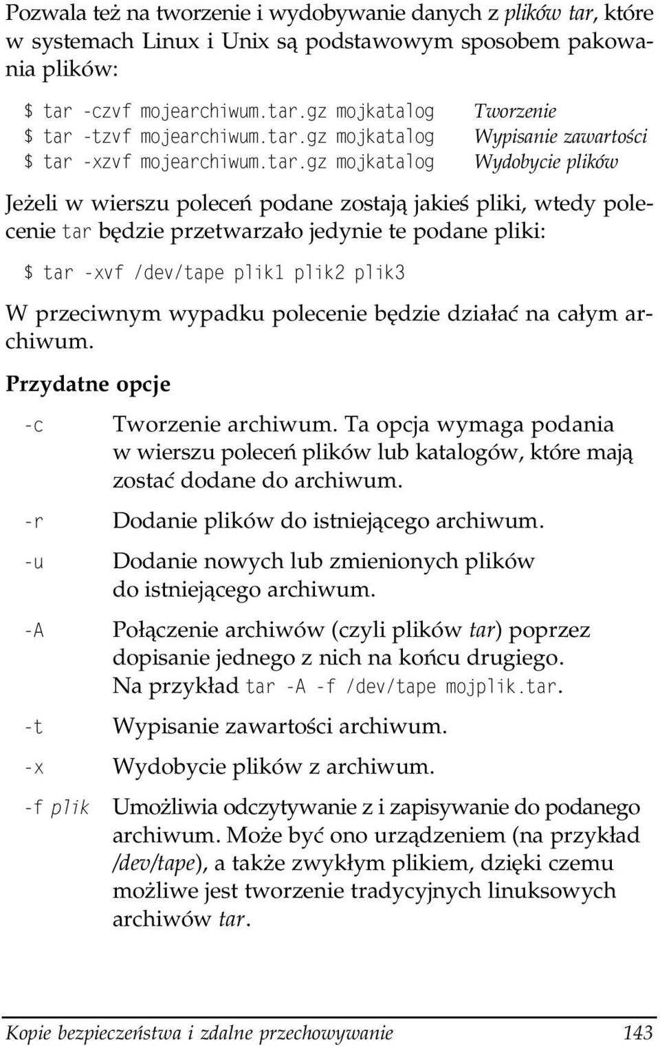 Ta opcja wymaga podania w wierszu poleceń plików lub katalogów, które mają zostać dodane do archiwum. Dodanie plików do istniejącego archiwum.