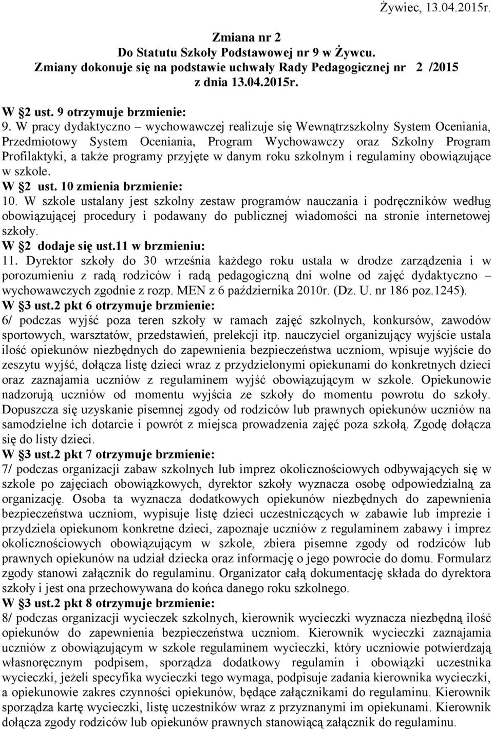 W pracy dydaktyczno wychowawczej realizuje się Wewnątrzszkolny System Oceniania, Przedmiotowy System Oceniania, Program Wychowawczy oraz Szkolny Program Profilaktyki, a także programy przyjęte w