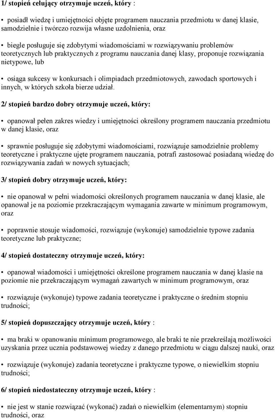 olimpiadach przedmiotowych, zawodach sportowych i innych, w których szkoła bierze udział.