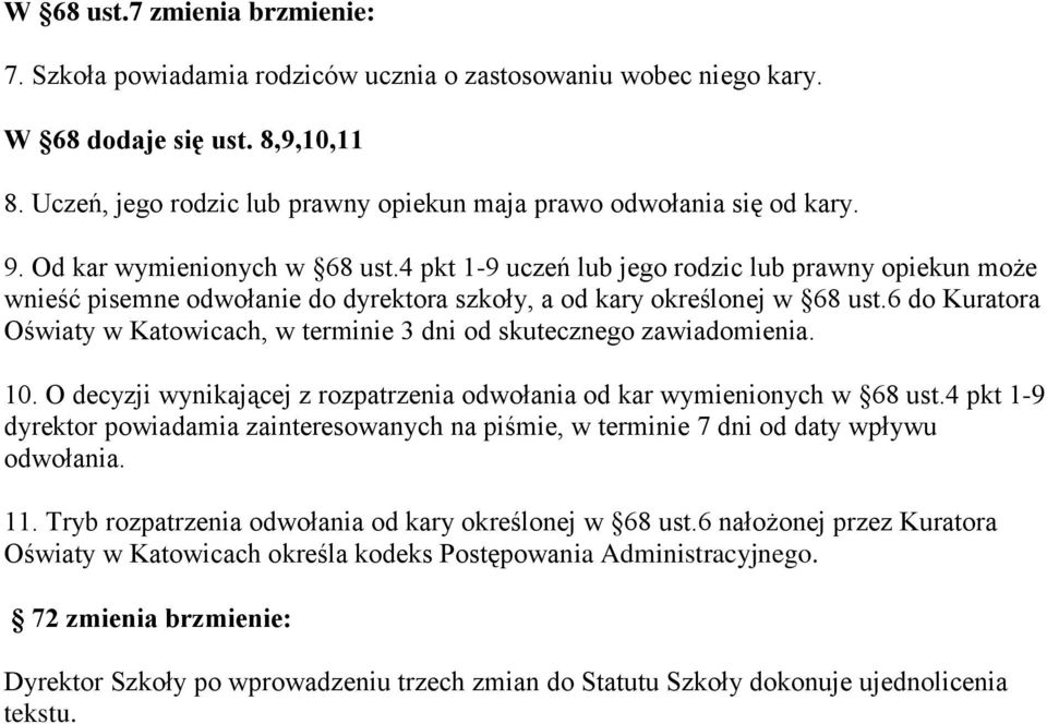 4 pkt 1-9 uczeń lub jego rodzic lub prawny opiekun może wnieść pisemne odwołanie do dyrektora szkoły, a od kary określonej w 68 ust.