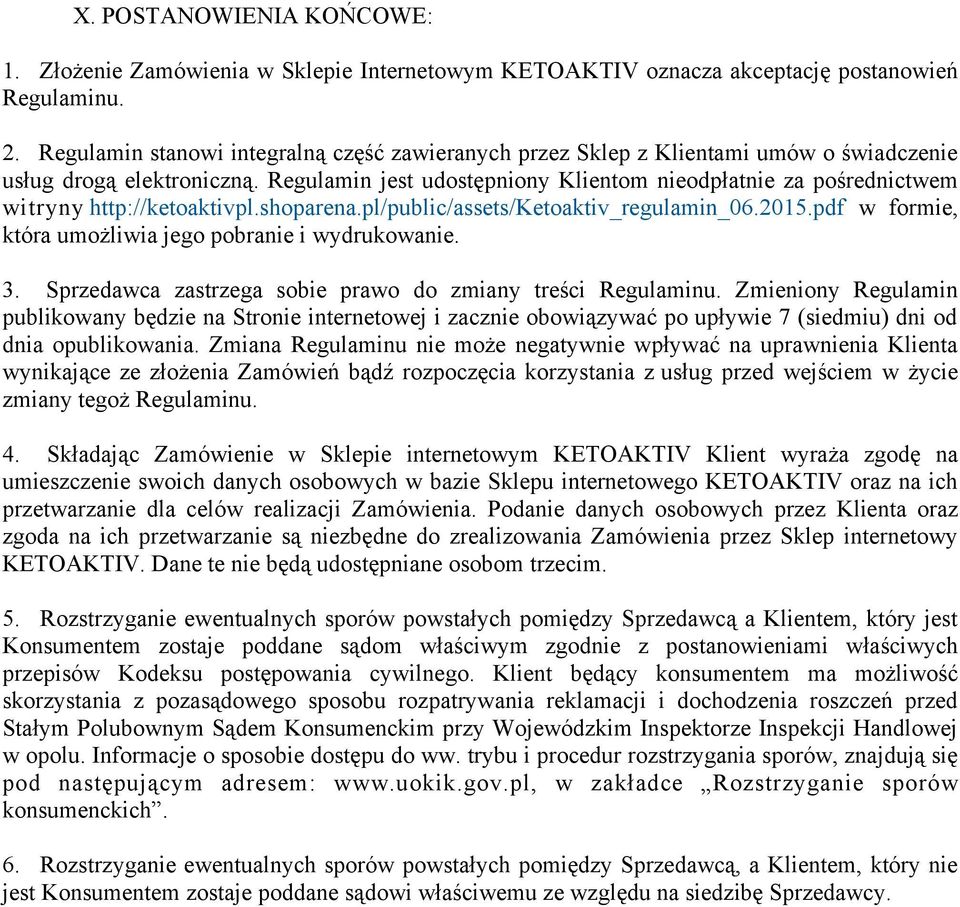 Regulamin jest udostępniony Klientom nieodpłatnie za pośrednictwem witryny http://ketoaktivpl.shoparena.pl/public/assets/ketoaktiv_regulamin_06.2015.