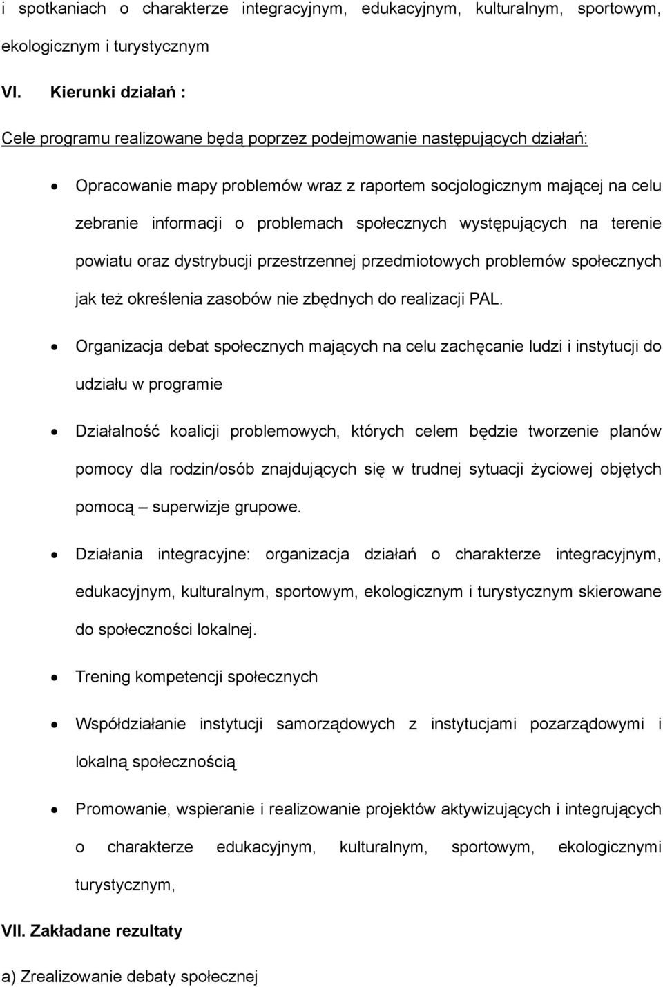 problemach społecznych występujących na terenie powiatu oraz dystrybucji przestrzennej przedmiotowych problemów społecznych jak też określenia zasobów nie zbędnych do realizacji PAL.