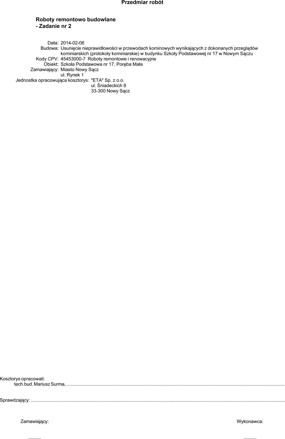 45453000-7 Roboty remontowe i renowacyjne Obiekt: Szkoła Podstawowa nr 17, Poręba Mała Zamawiający: Miasto Nowy Sącz ul.